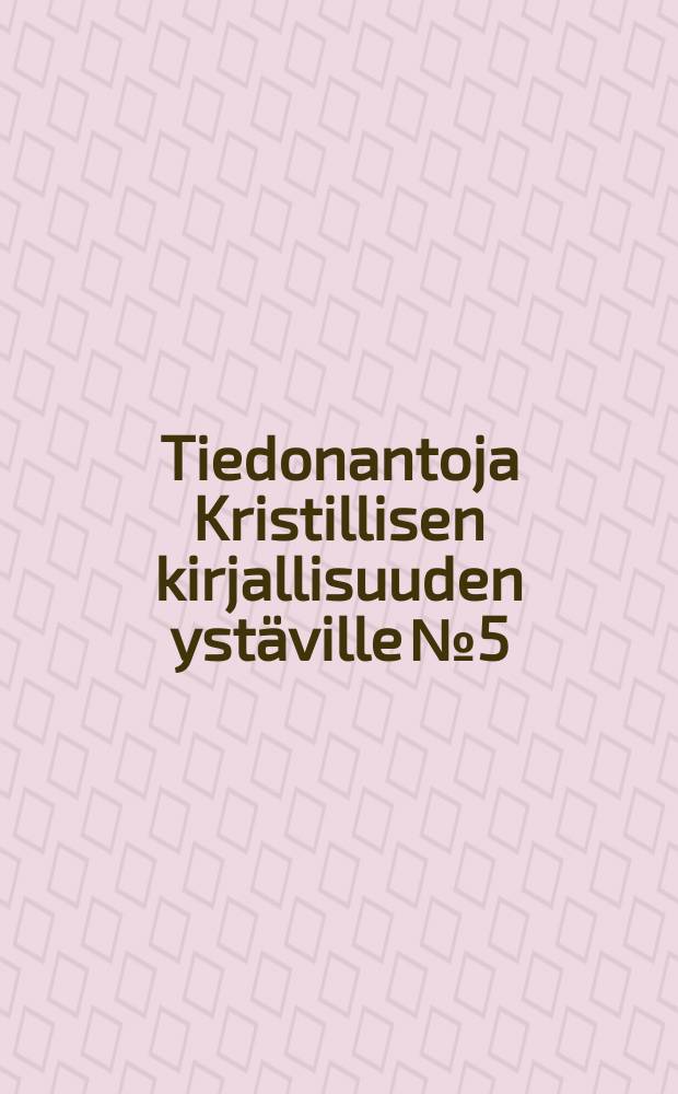 Tiedonantoja Kristillisen kirjallisuuden ystäville №5