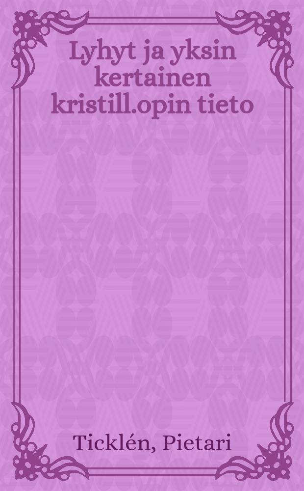 Lyhyt ja yksin kertainen kristill.opin tieto