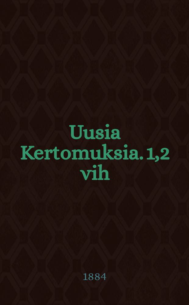 Uusia Kertomuksia. 1,2 vih