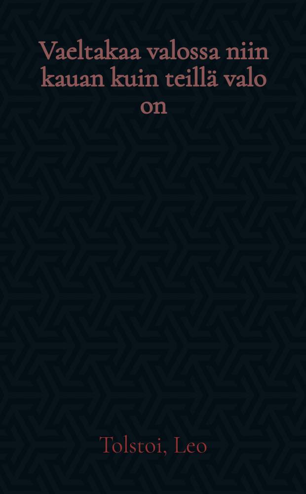 Vaeltakaa valossa niin kauan kuin teill&auml; valo on : Kertomuksia muinaisten kristittyjenen sim&auml;isilt&auml; ajoilta : Suomennos