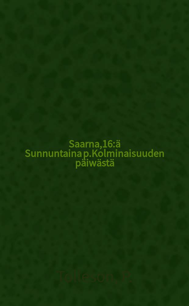 Saarna,16:ä Sunnuntaina p.Kolminaisuuden päiwästä