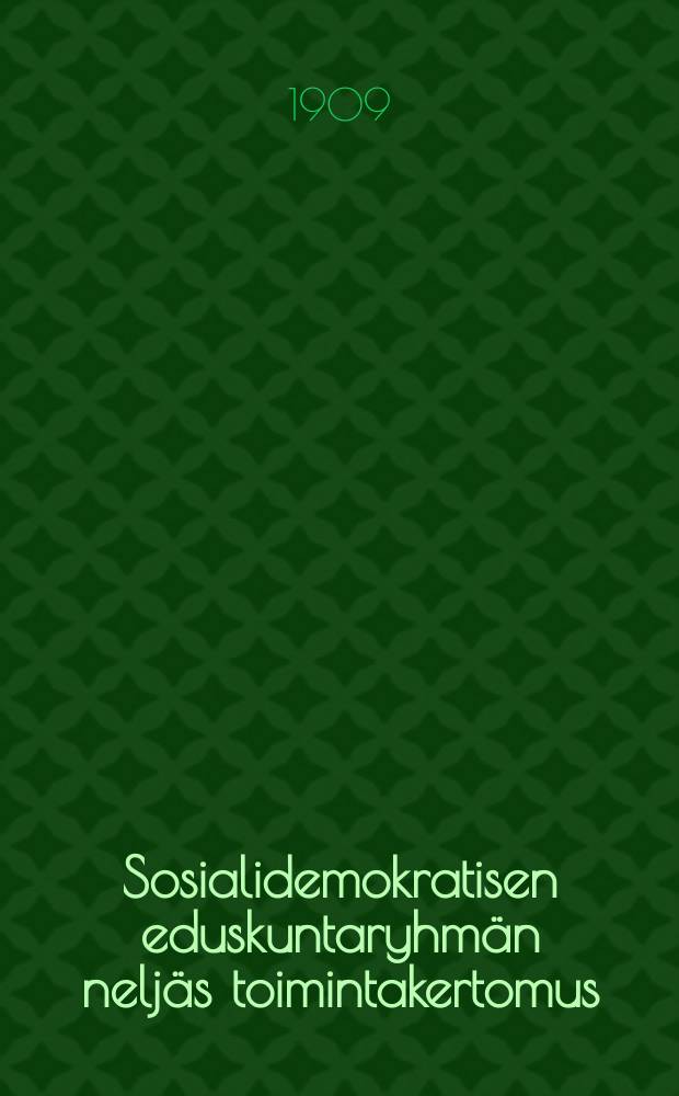 Sosialidemokratisen eduskuntaryhmän neljäs toimintakertomus : Joulukuulla w.1909