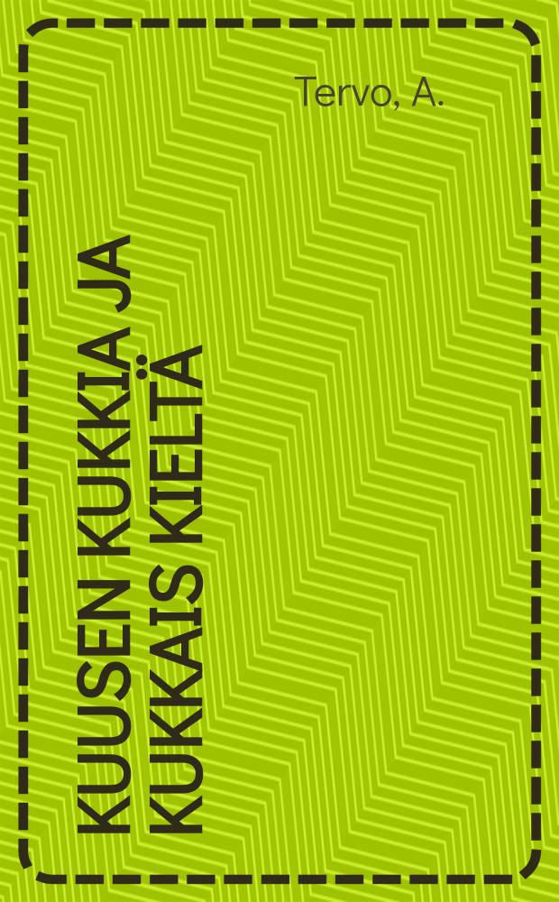 Kuusen kukkia ja kukkais kieltä