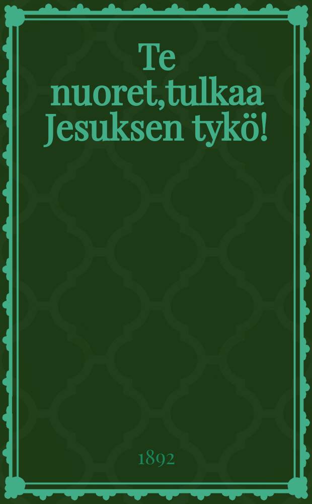 Te nuoret,tulkaa Jesuksen tykö!