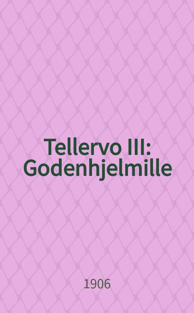 Tellervo III : Godenhjelmille