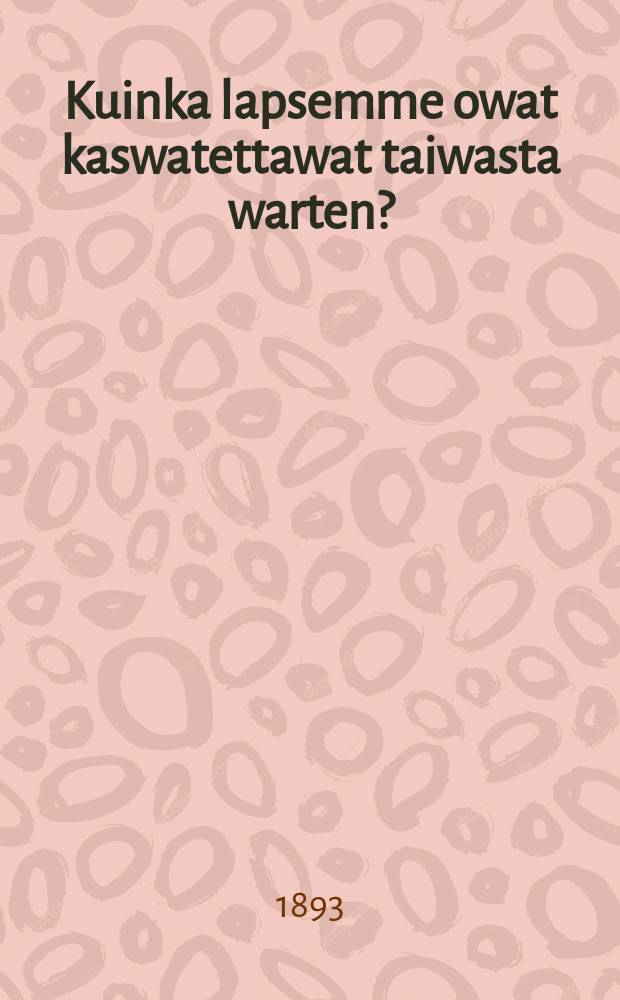 Kuinka lapsemme owat kaswatettawat taiwasta warten?