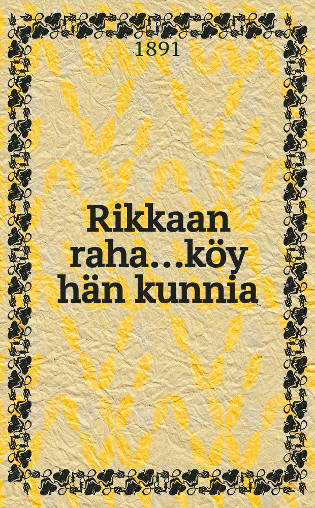 Rikkaan raha...k&ouml;y h&auml;n kunnia