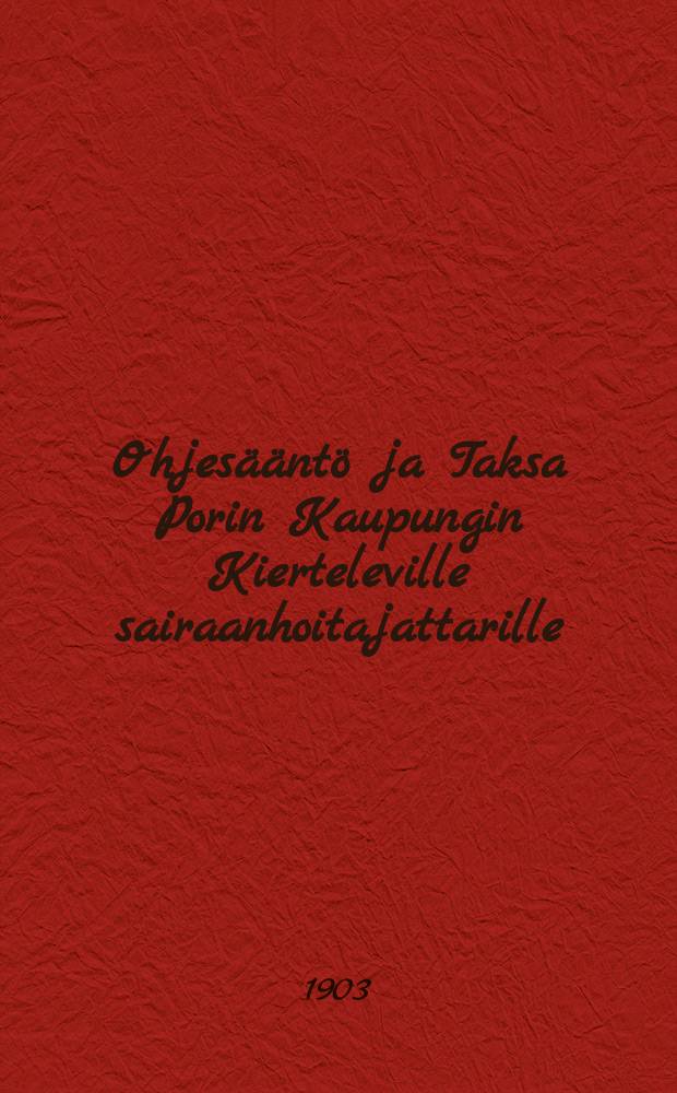Ohjesääntö ja Taksa Porin Kaupungin Kierteleville sairaanhoitajattarille