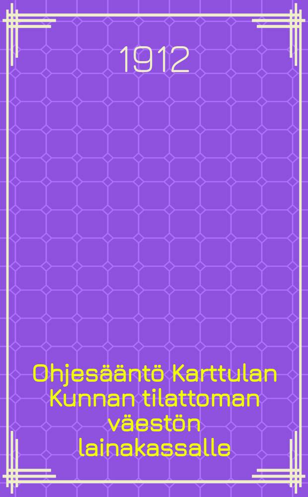 Ohjesääntö Karttulan Kunnan tilattoman väestön lainakassalle