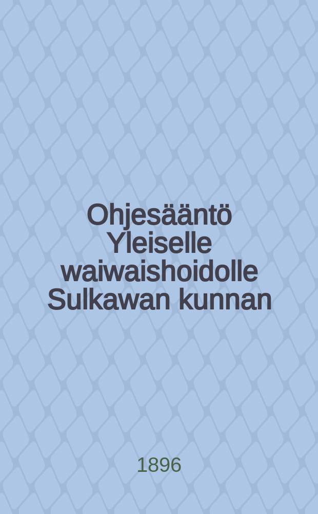Ohjesääntö Yleiselle waiwaishoidolle Sulkawan kunnan