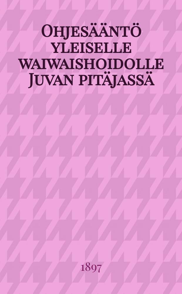 Ohjesääntö yleiselle waiwaishoidolle Juvan pitäjassä