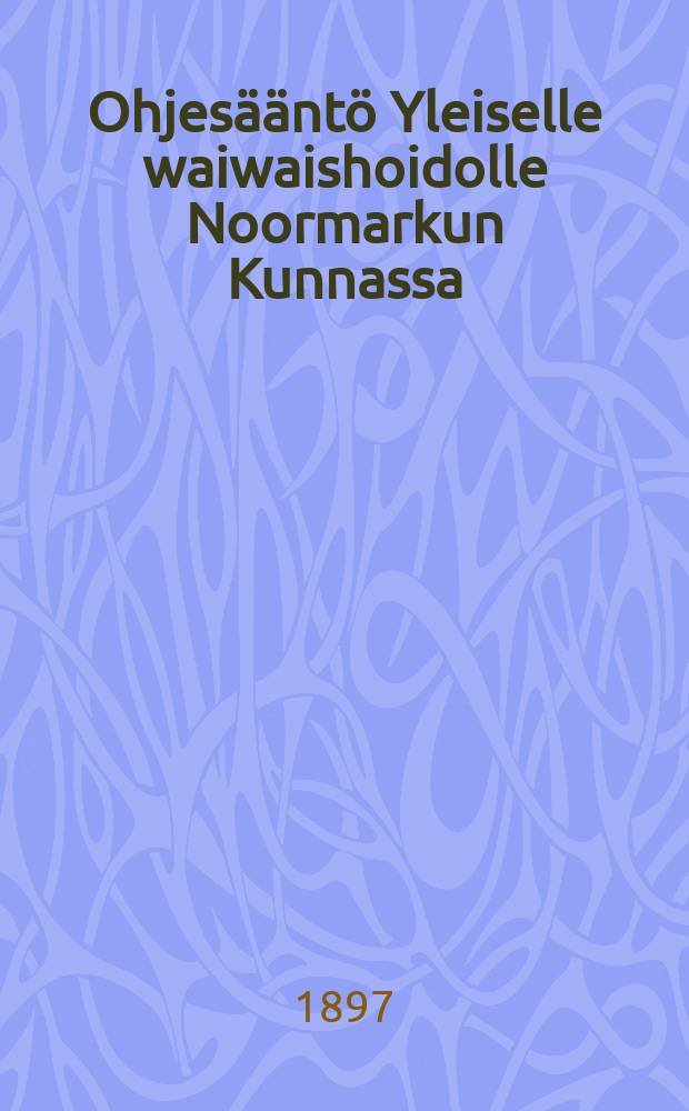 Ohjesääntö Yleiselle waiwaishoidolle Noormarkun Kunnassa