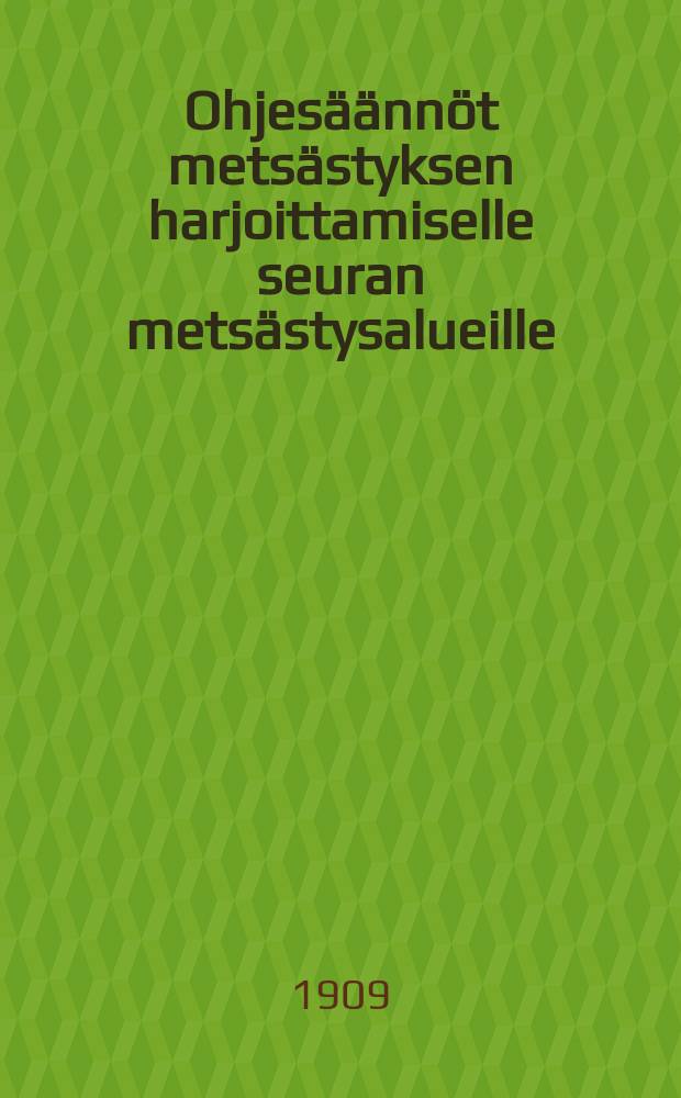 Ohjesäännöt metsästyksen harjoittamiselle seuran metsästysalueille