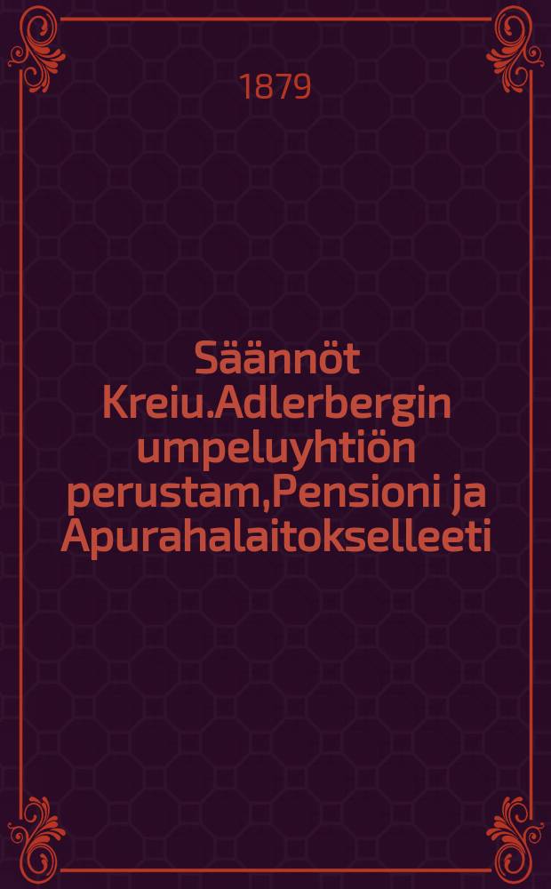 Säännöt Kreiu.Adlerbergin umpeluyhtiön perustam,Pensioni ja Apurahalaitokselleeti