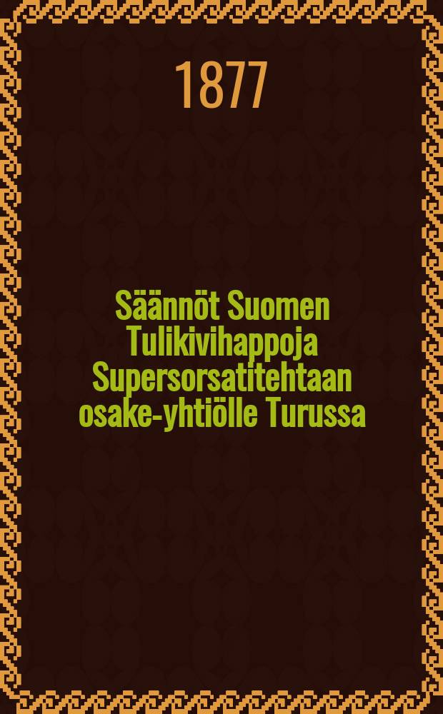 Säännöt Suomen Tulikivihappoja Supersorsatitehtaan osake-yhtiölle Turussa
