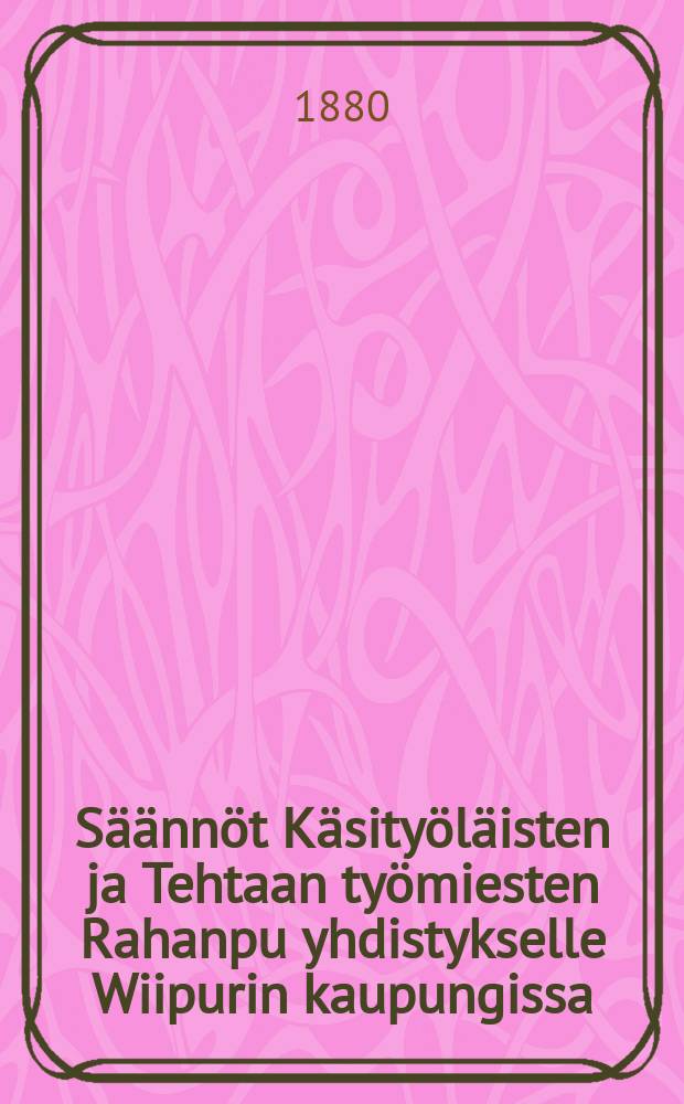Säännöt Käsityöläisten ja Tehtaan työmiesten Rahanpu yhdistykselle Wiipurin kaupungissa : Itadgarfören Uuderstöds Forening