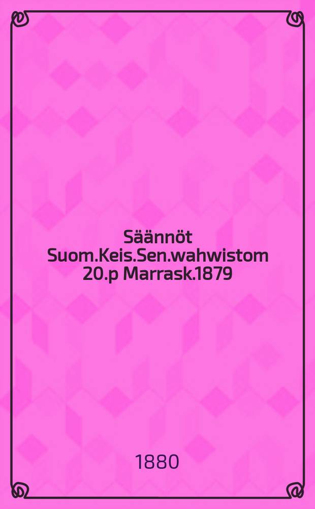 Säännöt Suom.Keis.Sen.wahwistom 20.p Marrask.1879