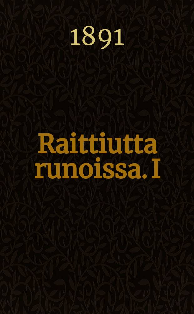 Raittiutta runoissa. I : Raittiuskokouksissa lausuttavaksia ja kotona luettavaksio