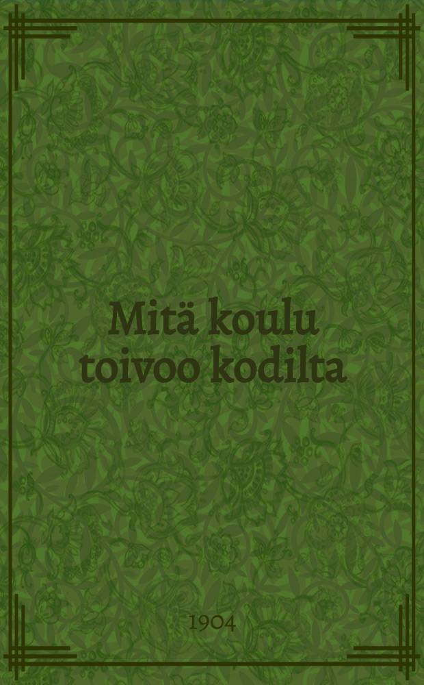Mitä koulu toivoo kodilta : Omia ja muiden mietelmiä