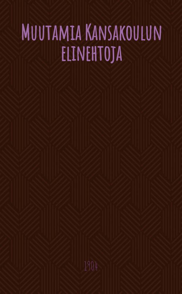 Muutamia Kansakoulun elinehtoja : Omia ja muiden mietelmiä