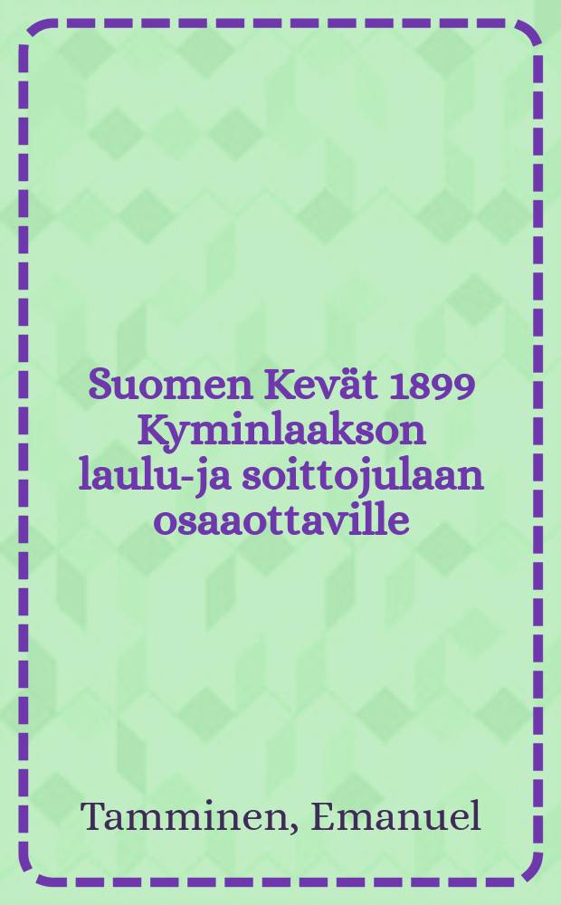 Suomen Kevät 1899 Kyminlaakson laulu-ja soittojulaan osaaottaville
