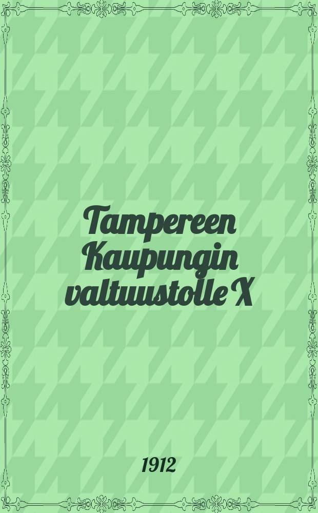 Tampereen Kaupungin valtuustolle X/14-1912