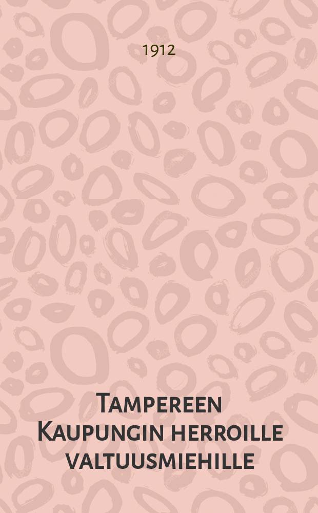 Tampereen Kaupungin herroille valtuusmiehille