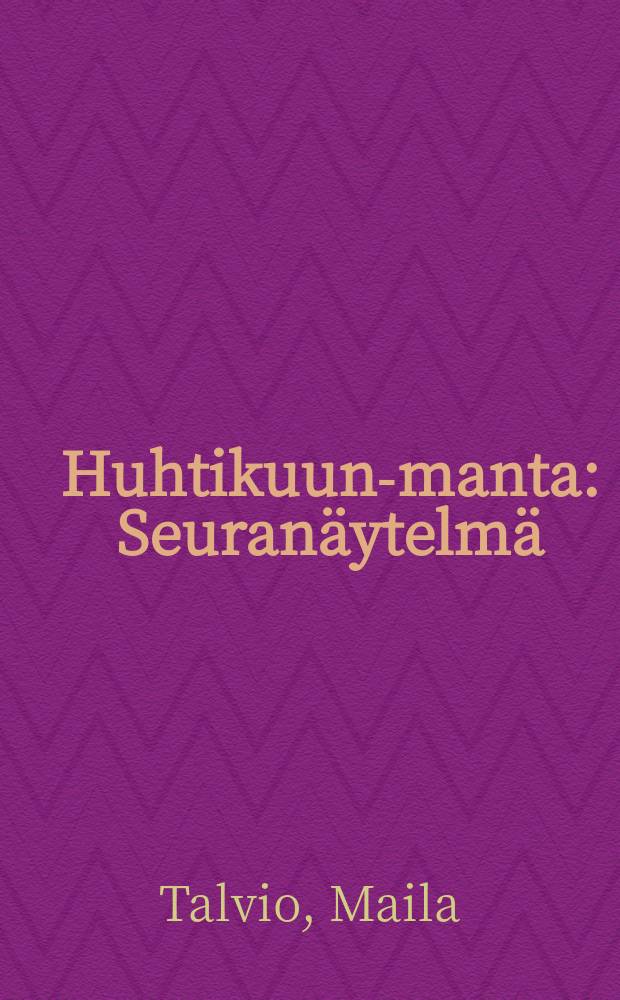 Huhtikuun-manta : Seuranäytelmä