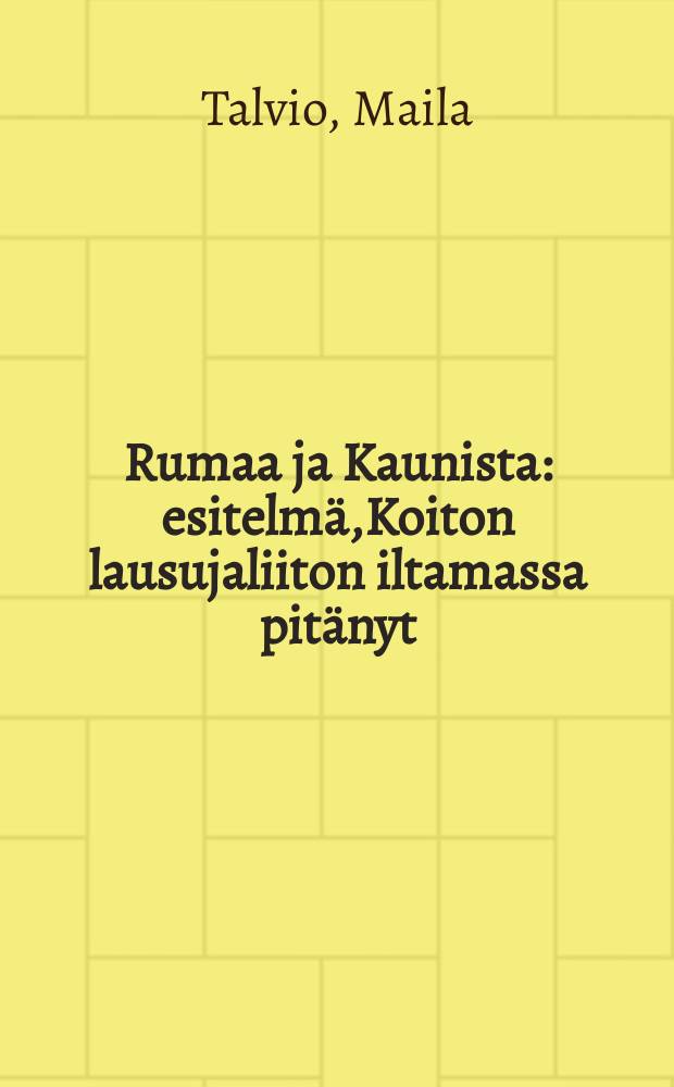 Rumaa ja Kaunista : esitelmä,Koiton lausujaliiton iltamassa pitänyt