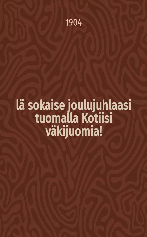 Älä sokaise joulujuhlaasi tuomalla Kotiisi väkijuomia!