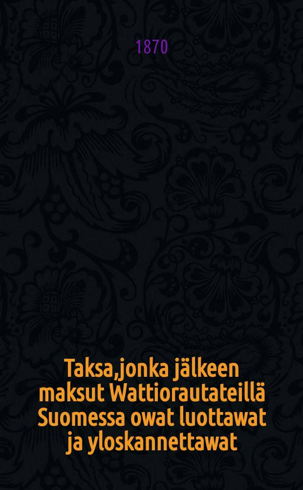 Taksa,jonka jälkeen maksut Wattiorautateillä Suomessa owat luottawat ja yloskannettawat