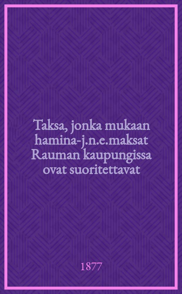 Taksa, jonka mukaan hamina-j.n.e.maksat Rauman kaupungissa ovat suoritettavat