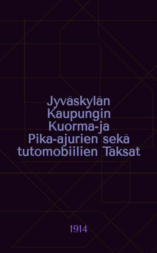 Jyväskylän Kaupungin Kuorma-ja Pika-ajurien sekä tutomobiilien Taksat