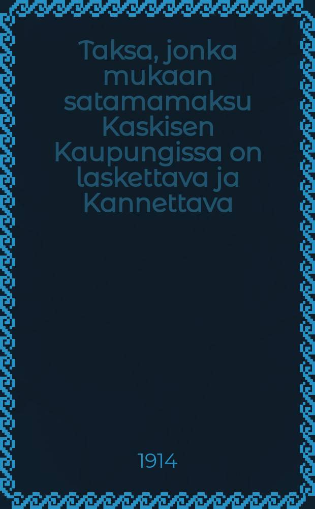 Taksa, jonka mukaan satamamaksu Kaskisen Kaupungissa on laskettava ja Kannettava