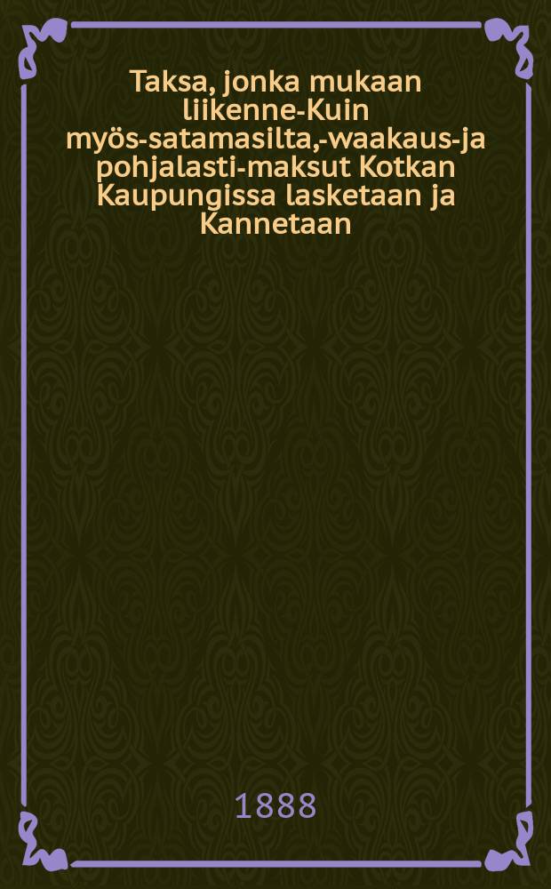 Taksa, jonka mukaan liikenne-Kuin myös-satamasilta,-waakaus-ja pohjalasti-maksut Kotkan Kaupungissa lasketaan ja Kannetaan