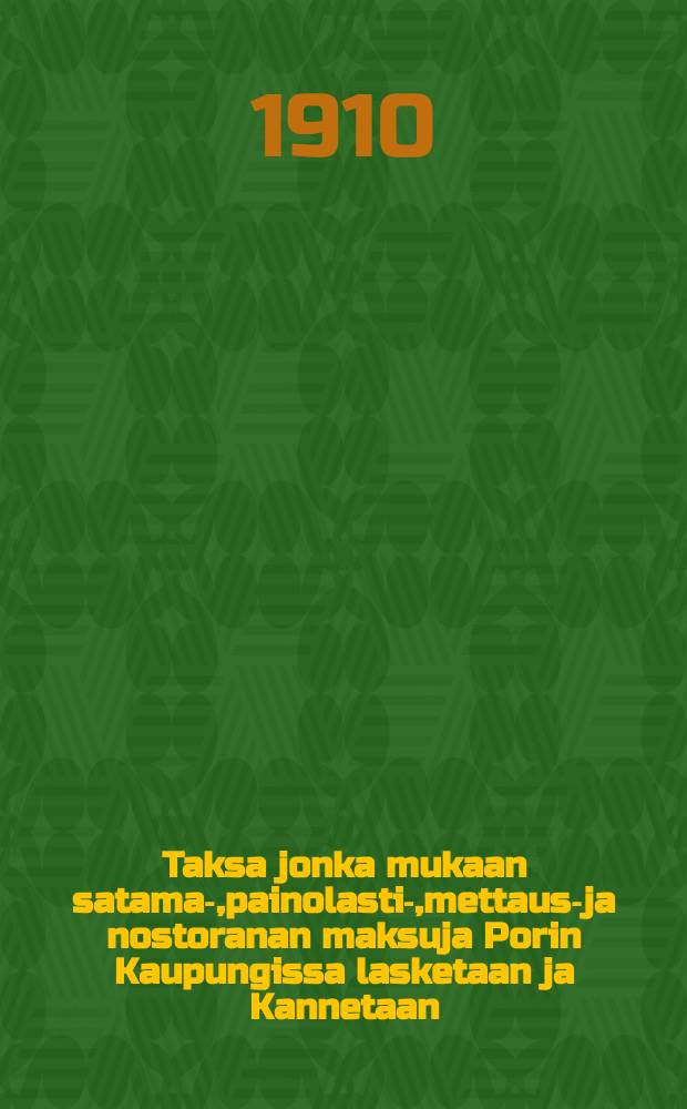 Taksa jonka mukaan satama-,painolasti-,mettaus-ja nostoranan maksuja Porin Kaupungissa lasketaan ja Kannetaan