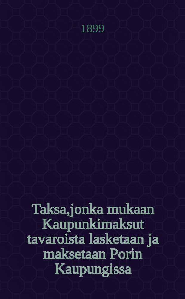 Taksa,jonka mukaan Kaupunkimaksut tavaroista lasketaan ja maksetaan Porin Kaupungissa