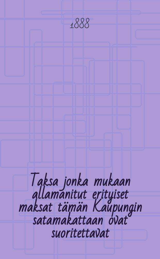 Taksa jonka mukaan allamanitut erityiset maksat tämän Kaupungin satamakattaan ovat suoritettavat
