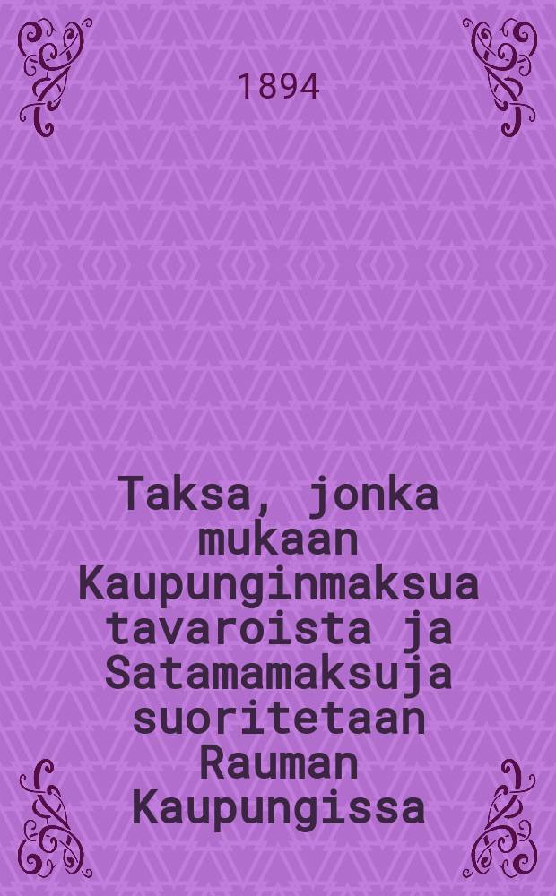 Taksa, jonka mukaan Kaupunginmaksua tavaroista ja Satamamaksuja suoritetaan Rauman Kaupungissa