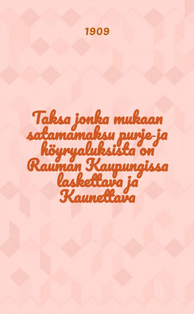 Taksa jonka mukaan satamamaksu purje-ja höyryaluksista on Rauman Kaupungissa laskettava ja Kaunettava
