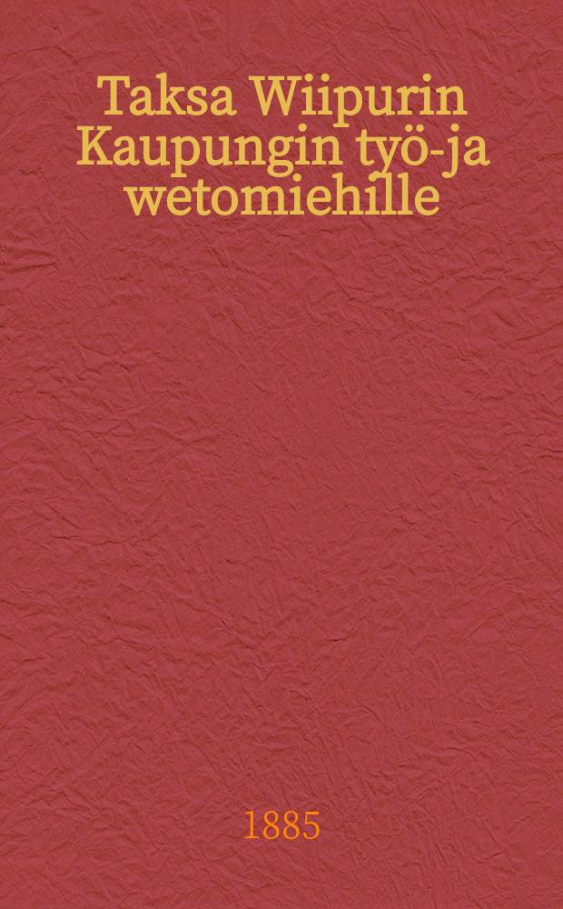 Taksa Wiipurin Kaupungin työ-ja wetomiehille