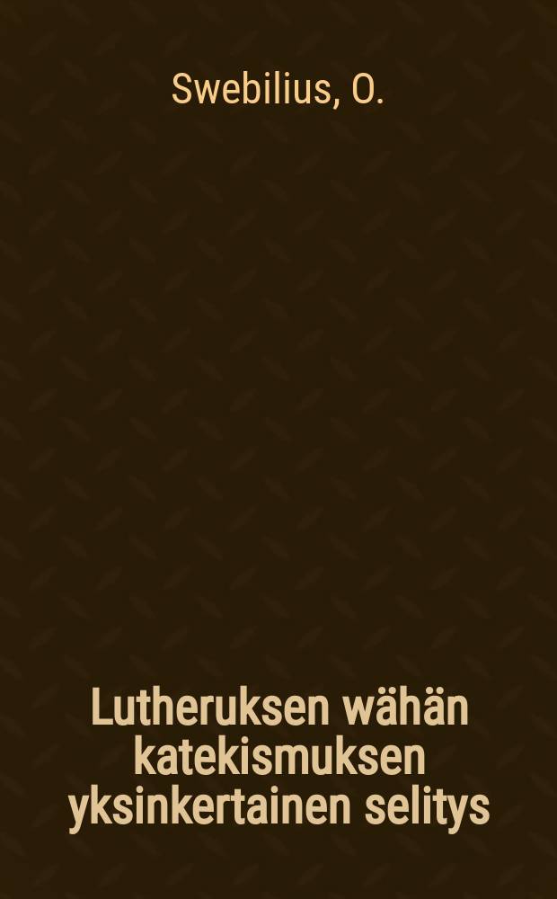 Lutheruksen wähän katekismuksen yksinkertainen selitys