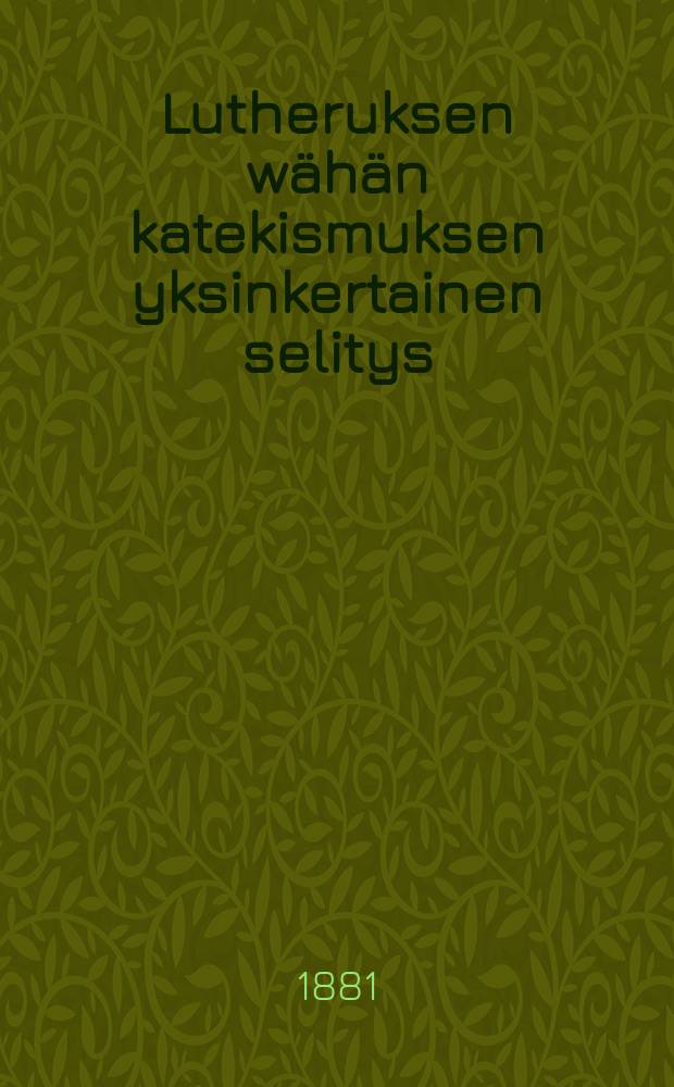 Lutheruksen wähän katekismuksen yksinkertainen selitys