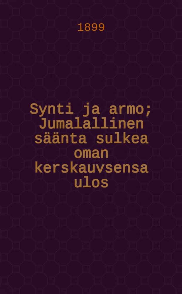 Synti ja armo; Jumalallinen säänta sulkea oman kerskauvsensa ulos / Hj.L