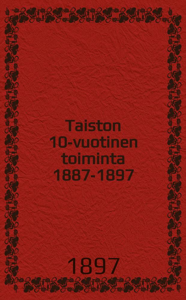 Taiston 10-vuotinen toiminta 1887-1897
