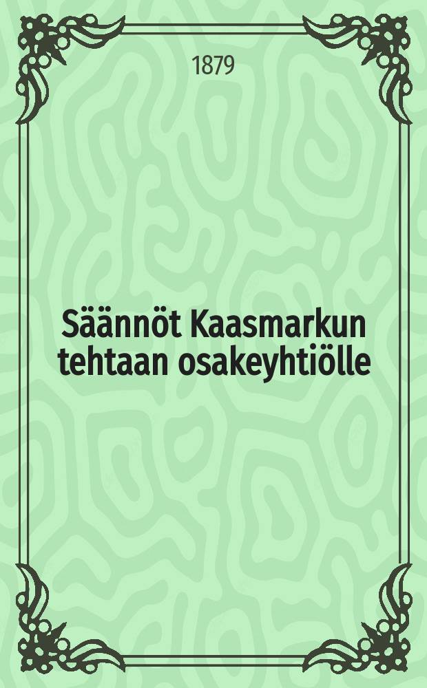 Säännöt Kaasmarkun tehtaan osakeyhtiölle