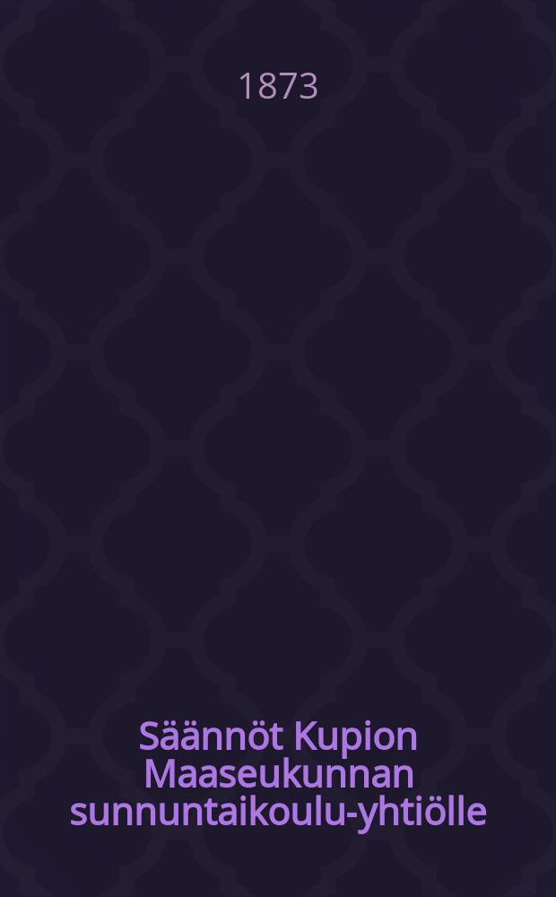 S&auml;&auml;nn&ouml;t Kupion Maaseukunnan sunnuntaikoulu-yhti&ouml;lle