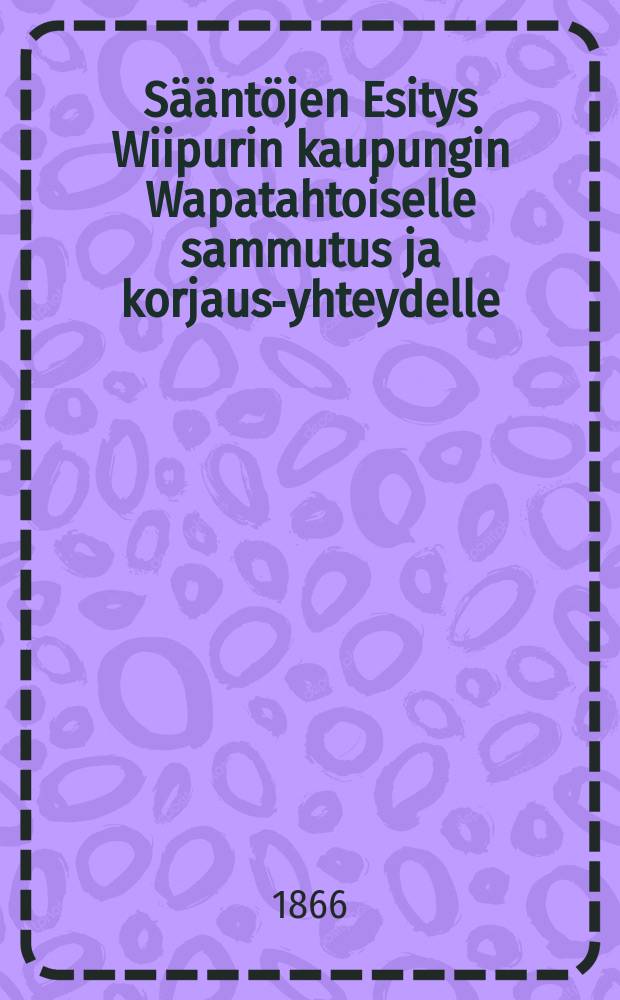 Sääntöjen Esitys Wiipurin kaupungin Wapatahtoiselle sammutus ja korjaus-yhteydelle