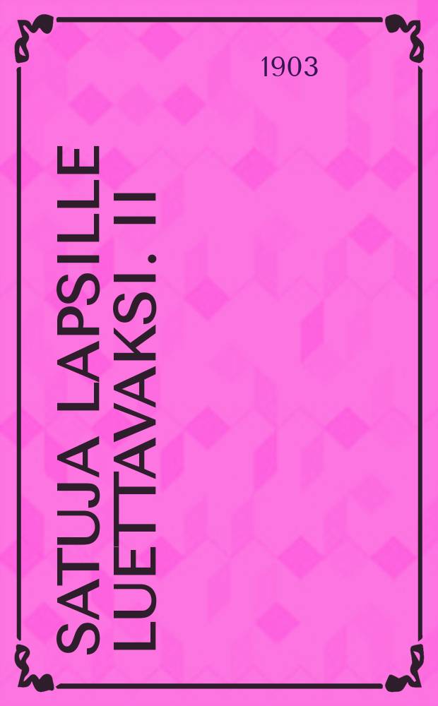 Satuja lapsille luettavaksi. II