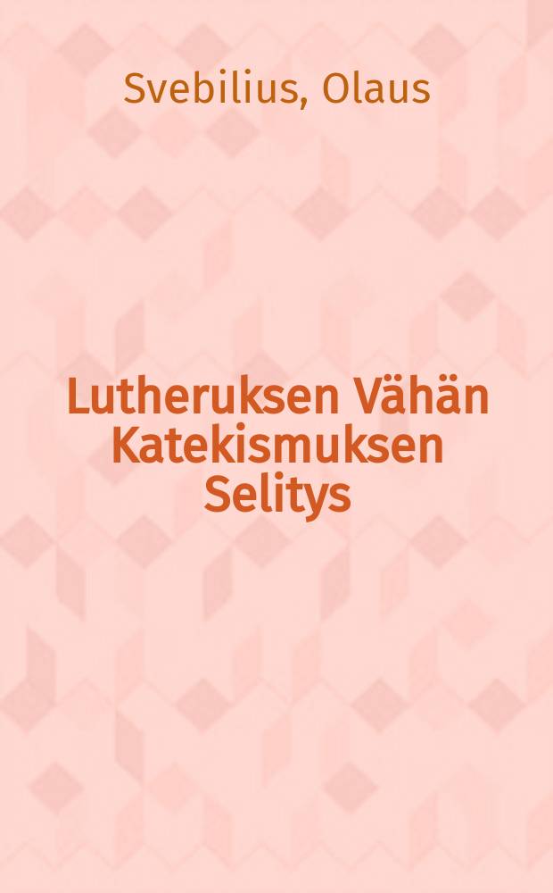 Lutheruksen Vähän Katekismuksen Selitys